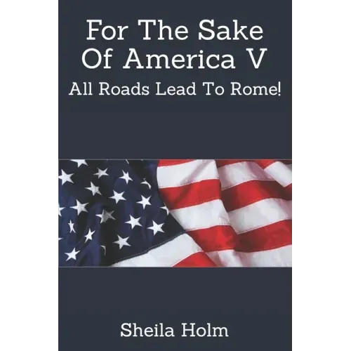 For The Sake Of America V: All Roads Lead To Rome!