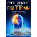 Speed Reading with the Right Brain: Learn to Read Ideas Instead of Just Words