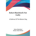Robert Blatchford's Not Guilty: A Defense Of The Bottom Dog