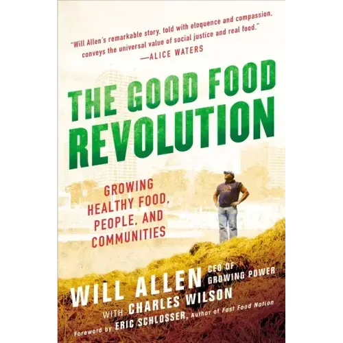 The Good Food Revolution: Growing Healthy Food, People, and Communities