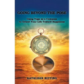 Going Beyond the Pose: Using Yoga as a Compass to Orient Your Life Toward Happiness