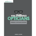 Study Guides for Apprentice Opticians: Ophthalmic Dispensing Workbook: Grade School Inspired workbooks filled with fill-in-the-blanks, diagram labelin