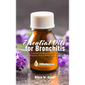 Essential Oils for Bronchitis: Essential Oil Recipes for Bronchitis for Diffusers, Roller Bottles, Inhalers & more