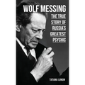 Wolf Messing: The True Story of Russias Greatest Psychic