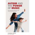 Autism and the Power of Music: A New Approach to Help Your Child Connect and Communicate