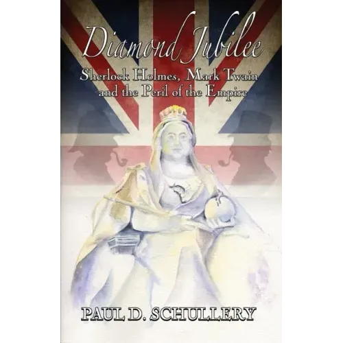 Diamond Jubilee: Sherlock Holmes, Mark Twain, and the Peril of the Empire