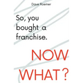 So, You Bought a Franchise. Now What?