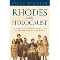 Rhodes and the Holocaust: The Story of the Jewish Community from the Mediterranean Island of Rhodes