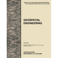 Geospatial Engineering: The Official U.S. Army Tactics, Techniques, and Procedures Manual Attp 3-34.80 (FM 3-34.230, FM 5-33, and Tc 5-230), J