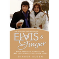 Elvis and Ginger: Elvis Presley's Fiancée and Last Love Finally Tells Her Story