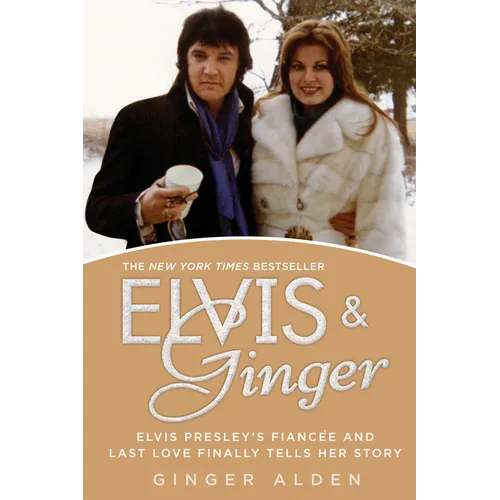 Elvis and Ginger: Elvis Presley's Fiancée and Last Love Finally Tells Her Story