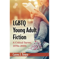 LGBTQ Young Adult Fiction: A Critical Survey, 1970s-2010s