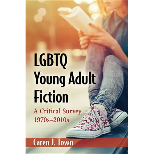 LGBTQ Young Adult Fiction: A Critical Survey, 1970s-2010s