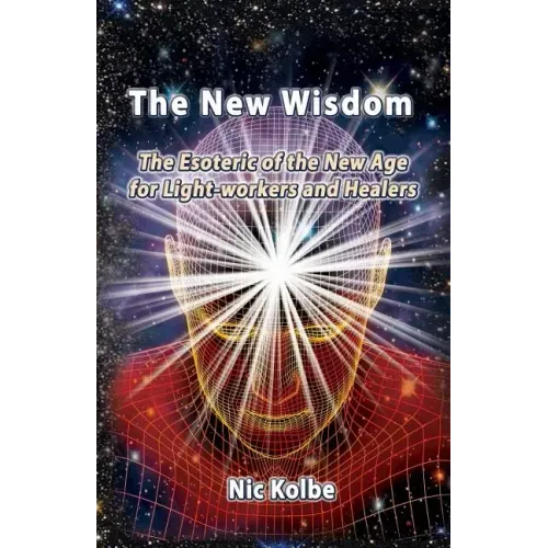 The New Wisdom: The Esoteric of the New Age for Light-workers and Healers