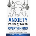 Anxiety, Panic Attacks and Overthinking: Rewire Your Brain, Master Your Mind and Overcome Fear, Worry, and Negative Thinking