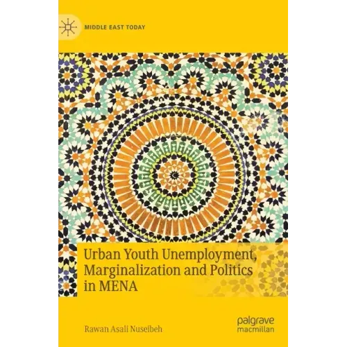 Urban Youth Unemployment, Marginalization and Politics in Mena