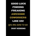 Good Luck Finding Freaking Awesome Coworkers Like Us! - You Are Dead to Us!: Coworker Leaving Gifts - Funny Gift for Coworker - Funny Farewell Gifts f
