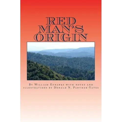 Red Man's Origin: The Legendary Story of His Rise and Fall, His Victories and Defeats and the Prophecy of His Future