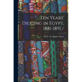 Ten Years' Digging in Egypt, 1881-1891 /