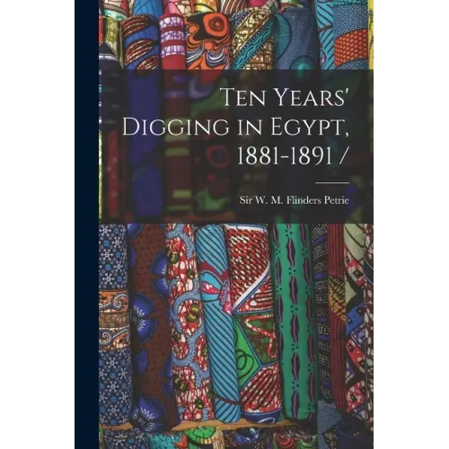 Ten Years' Digging in Egypt, 1881-1891 /