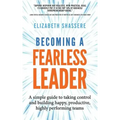 Becoming a Fearless Leader: A simple guide to taking control and building happy, productive, highly performing teams