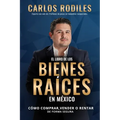 El Libro de los Bienes Raíces en México: Como Comprar, Vender o Rentar de Forma Segura