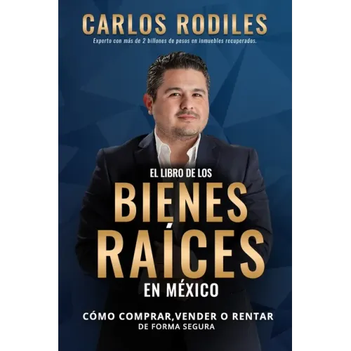 El Libro de los Bienes Raíces en México: Como Comprar, Vender o Rentar de Forma Segura