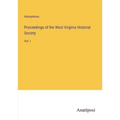 Proceedings of the West Virginia Historial Society: Vol. I