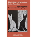 The Culture of Invention in the Americas: Anthropological Experiments with Roy Wagner