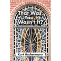 That Was You, Wasn't It?: A Spiritual Coming-Of-Age Story