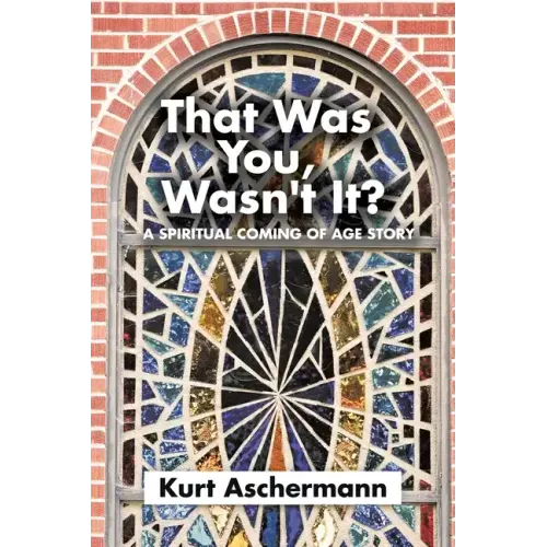 That Was You, Wasn't It?: A Spiritual Coming-Of-Age Story