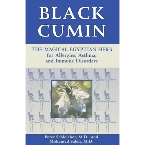 Black Cumin: The Magical Egyptian Herb for Allergies, Asthma, Skin Conditions, and Immune Disorders
