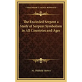 The Encircled Serpent a Study of Serpent Symbolism in All Countries and Ages