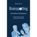 Brainspotting with Children and Adolescents: An attuned treatment approach for effective brain-body healing