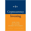 Cryptocurrency: How I Paid my 6 Figure Divorce Settlement by Cryptocurrency Investing, Cryptocurrency Trading