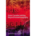 Asian Canadian Writing Beyond Autoethnography