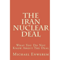 The Iran Nuclear Deal: What You Do Not Know About The Deal