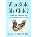Who Stole My Child?: Parenting Through the Four Stages of Adolescence