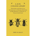 A. & M. College Apiary - Together with Practical Suggestions in Modern Methods of Bee Keeping as Applied to Texas Conditions