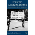 Policing Interwar Europe: Continuity, Change and Crisis, 1918-40