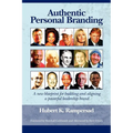 Authentic Personal Branding: A New Blueprint for Building and Aligning a Powerful Leadership Brand (Hc)
