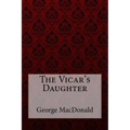 The Vicar's Daughter George MacDonald