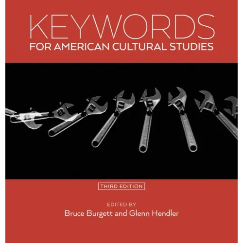 Keywords for American Cultural Studies, Third Edition
