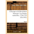 L'Europe Et La Révolution Française. Tome 4. Les Limites Naturelles, 1794-1795