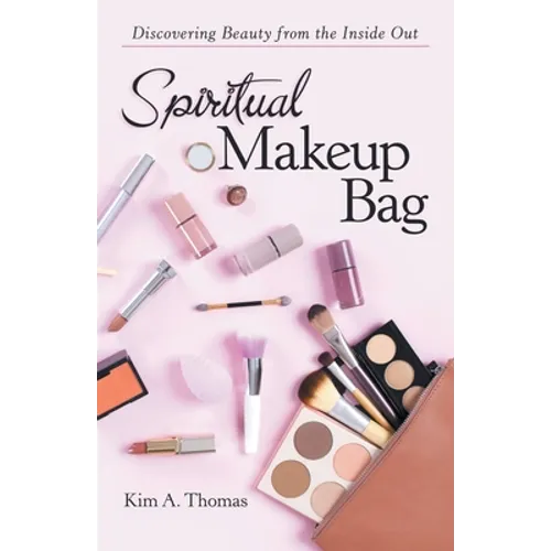 Spiritual Makeup Bag: Discovering Beauty from the Inside Out