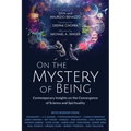 On the Mystery of Being: Contemporary Insights on the Convergence of Science and Spirituality