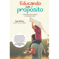 Educando Con Propósito: 5 Principios Que Guiarán La Vida de Tu Hijo