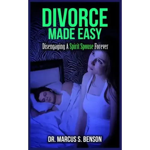 Divorce Made Easy: Disengaging A Spirit Spouse Forever