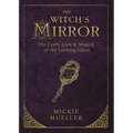 The Witch's Mirror: The Craft, Lore & Magick of the Looking Glass