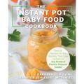 The Instant Pot Baby Food Cookbook: Wholesome Recipes That Cook Up Fast - In Any Brand of Electric Pressure Cooker